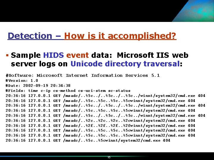 Detection – How is it accomplished? § Sample HIDS event data: Microsoft IIS web