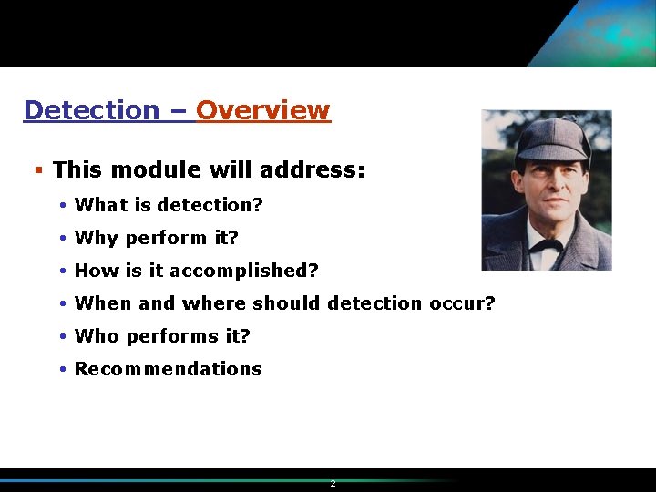 Detection – Overview § This module will address: What is detection? Why perform it?