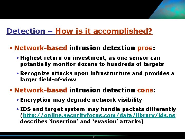 Detection – How is it accomplished? § Network-based intrusion detection pros: Highest return on