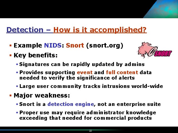 Detection – How is it accomplished? § Example NIDS: Snort (snort. org) § Key
