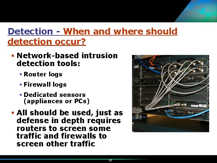 Detection - When and where should detection occur? § Network-based intrusion detection tools: Router