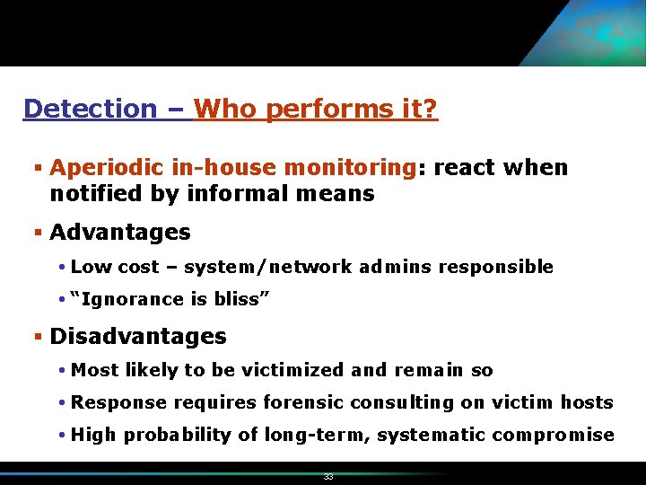 Detection – Who performs it? § Aperiodic in-house monitoring: react when notified by informal