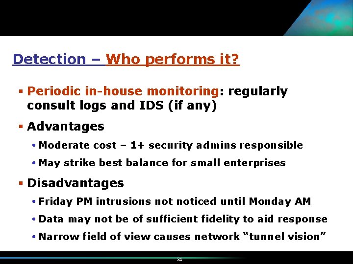 Detection – Who performs it? § Periodic in-house monitoring: regularly consult logs and IDS