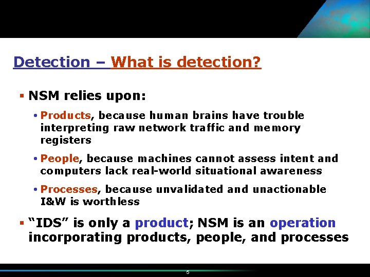 Detection – What is detection? § NSM relies upon: Products, because human brains have