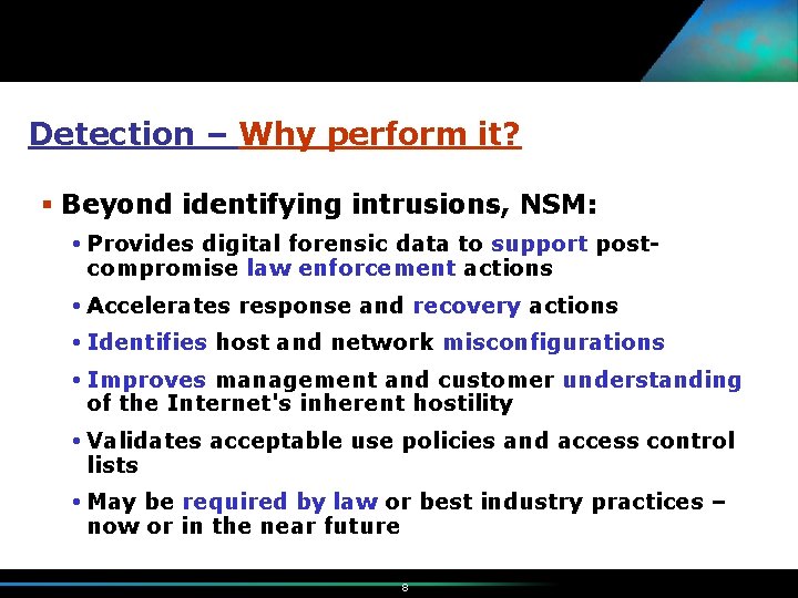 Detection – Why perform it? § Beyond identifying intrusions, NSM: Provides digital forensic data