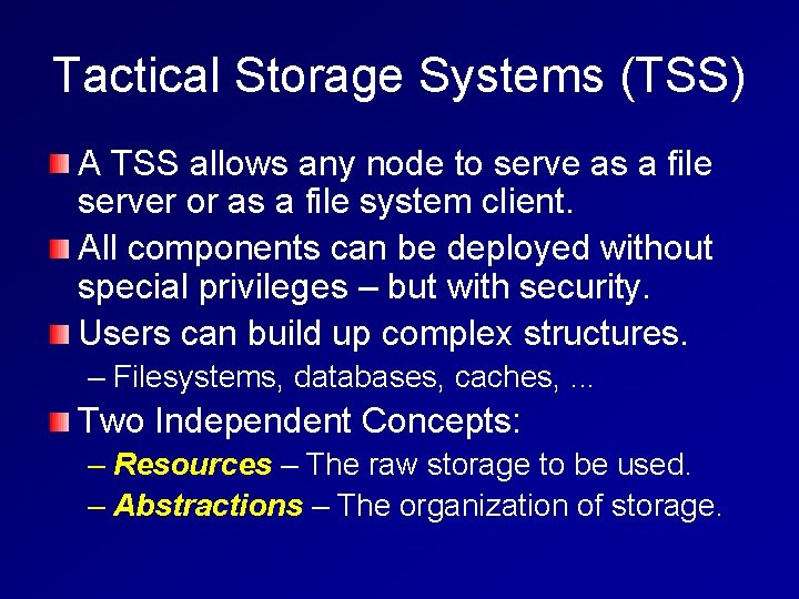 Tactical Storage Systems (TSS) A TSS allows any node to serve as a file Tactical Storage Systems (TSS) A TSS allows any node to serve as a file