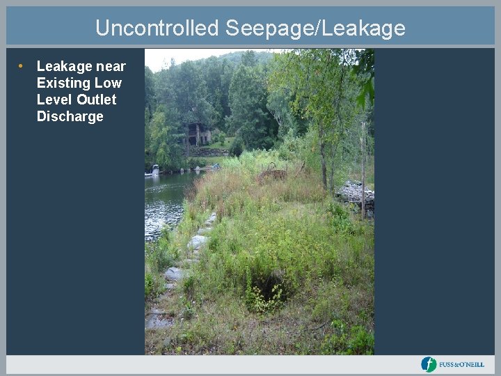 Uncontrolled Seepage/Leakage • Leakage near Existing Low Level Outlet Discharge 