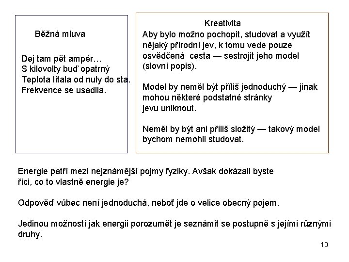 Běžná mluva Dej tam pět ampér… S kilovolty buď opatrný Teplota lítala od nuly