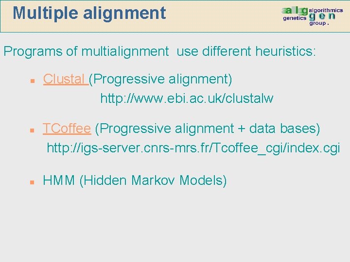Multiple alignment Programs of multialignment use different heuristics: n n n Clustal (Progressive alignment)