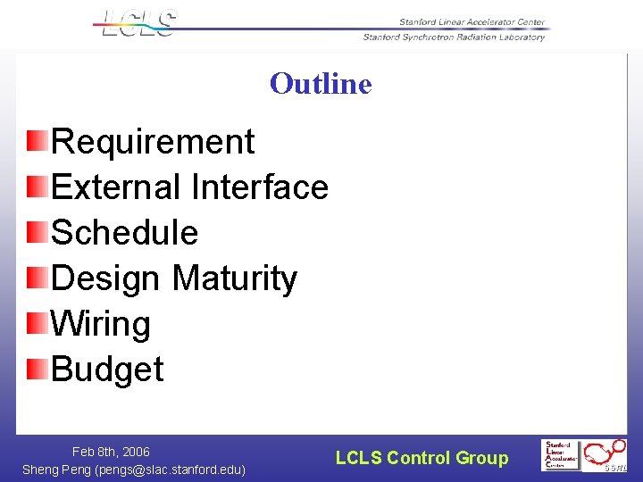 Outline Requirement External Interface Schedule Design Maturity Wiring Budget Feb 8 th, 2006 Sheng