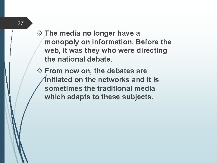27 The media no longer have a monopoly on information. Before the web, it