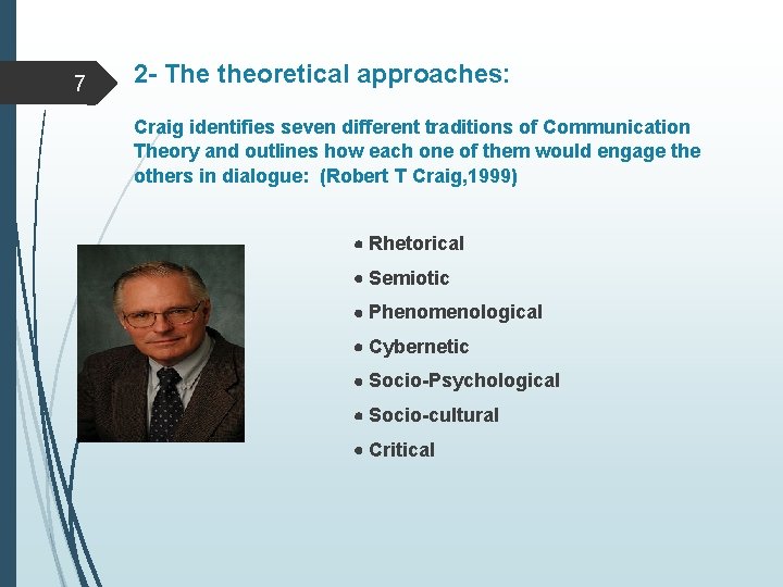 7 2 - The theoretical approaches: Craig identifies seven different traditions of Communication Theory