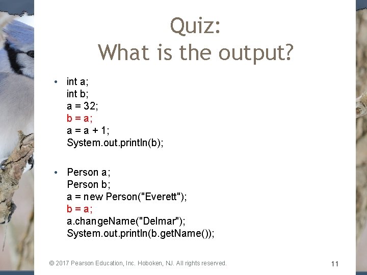 Quiz: What is the output? • int a; int b; a = 32; b