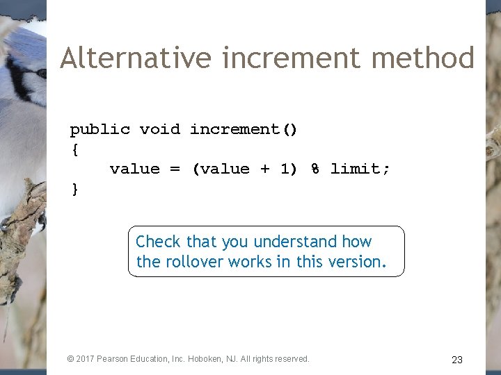 Alternative increment method public void increment() { value = (value + 1) % limit;