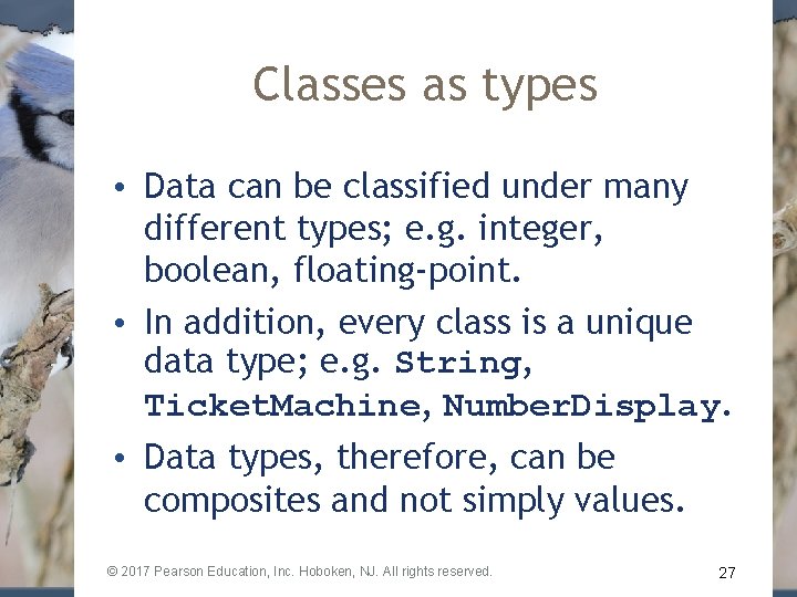 Classes as types • Data can be classified under many different types; e. g.