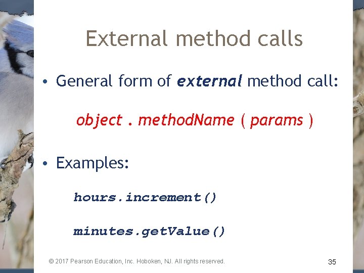 External method calls • General form of external method call: object. method. Name (