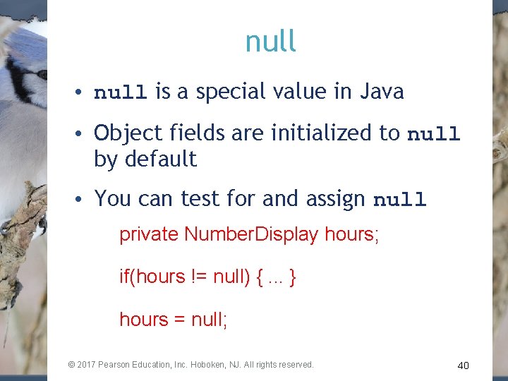 null • null is a special value in Java • Object fields are initialized