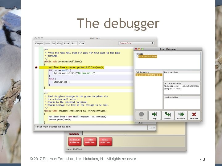 The debugger © 2017 Pearson Education, Inc. Hoboken, NJ. All rights reserved. 43 