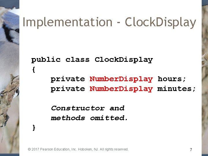 Implementation - Clock. Display public class Clock. Display { private Number. Display hours; private