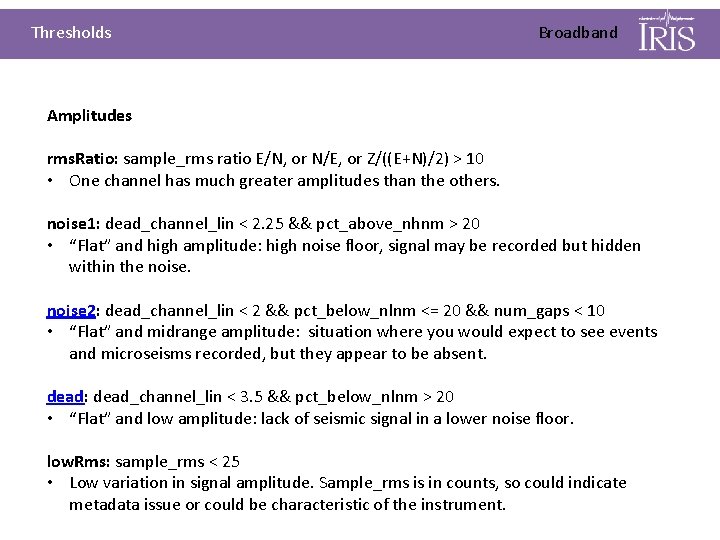 Thresholds Broadband Amplitudes rms. Ratio: sample_rms ratio E/N, or N/E, or Z/((E+N)/2) > 10