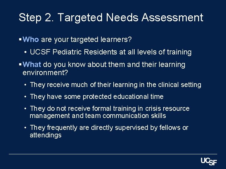 Step 2. Targeted Needs Assessment § Who are your targeted learners? • UCSF Pediatric