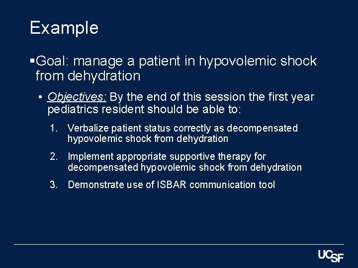 Example §Goal: manage a patient in hypovolemic shock from dehydration • Objectives: By the