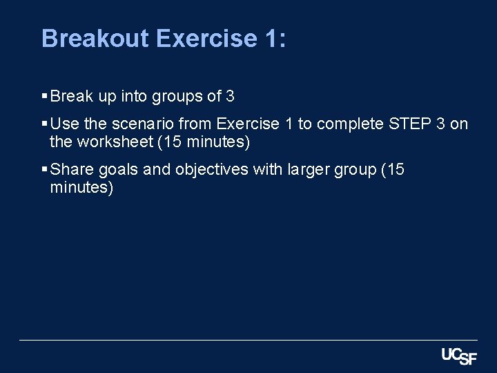Breakout Exercise 1: § Break up into groups of 3 § Use the scenario