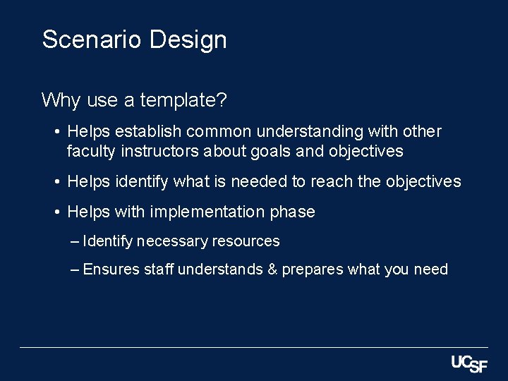 Scenario Design Why use a template? • Helps establish common understanding with other faculty