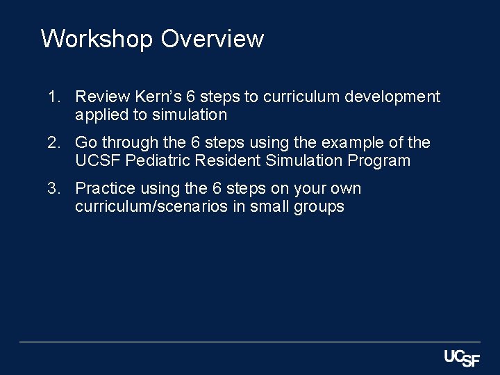 Workshop Overview 1. Review Kern’s 6 steps to curriculum development applied to simulation 2.
