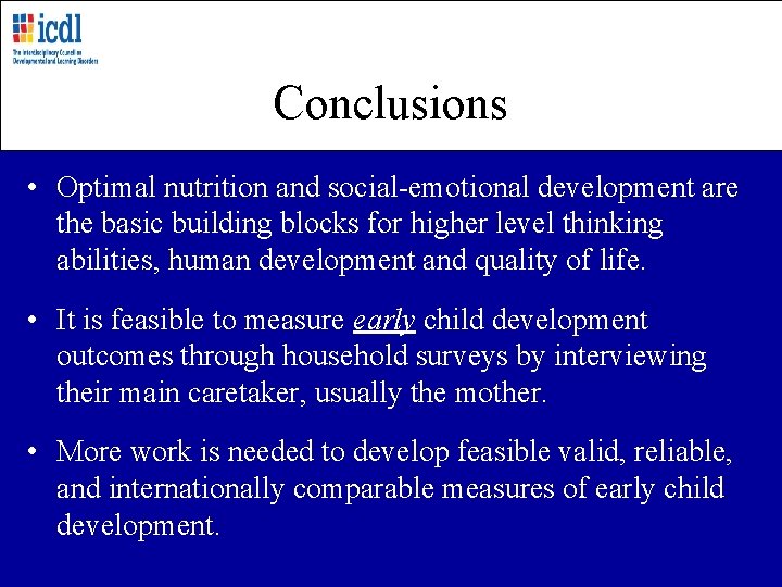 Conclusions • Optimal nutrition and social-emotional development are the basic building blocks for higher