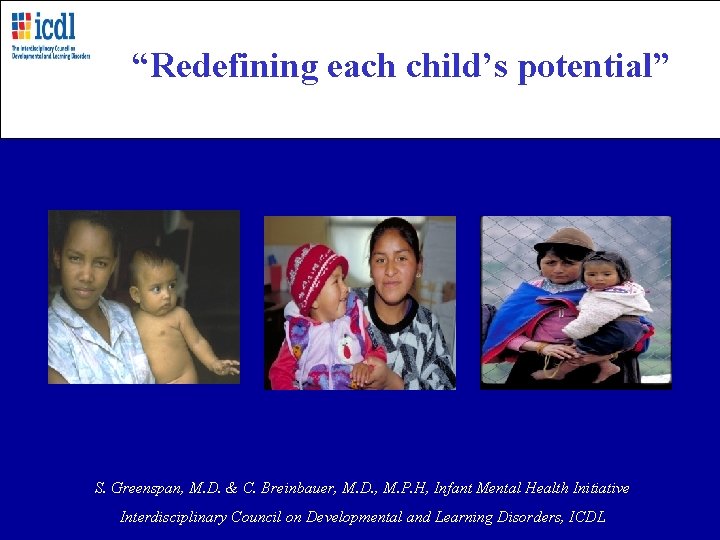 “Redefining each child’s potential” S. Greenspan, M. D. & C. Breinbauer, M. D. ,