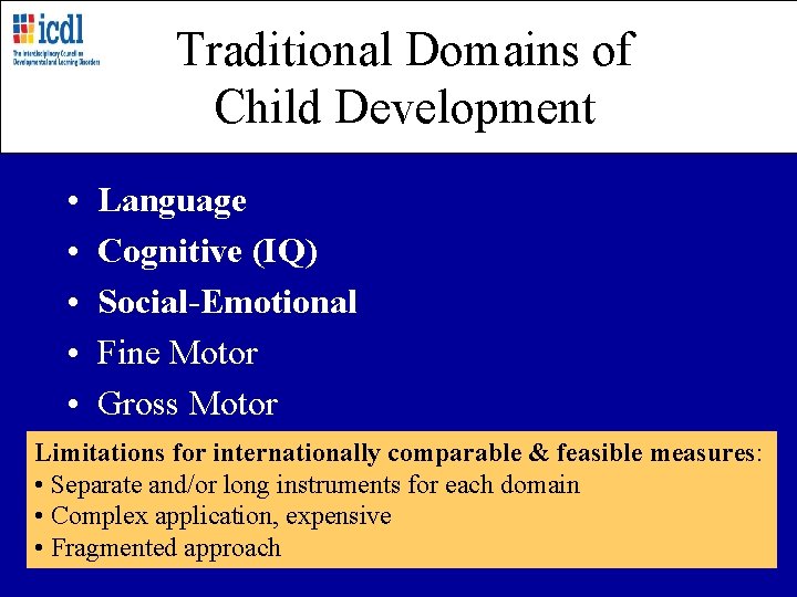 Traditional Domains of Child Development • • • Language Cognitive (IQ) Social-Emotional Fine Motor