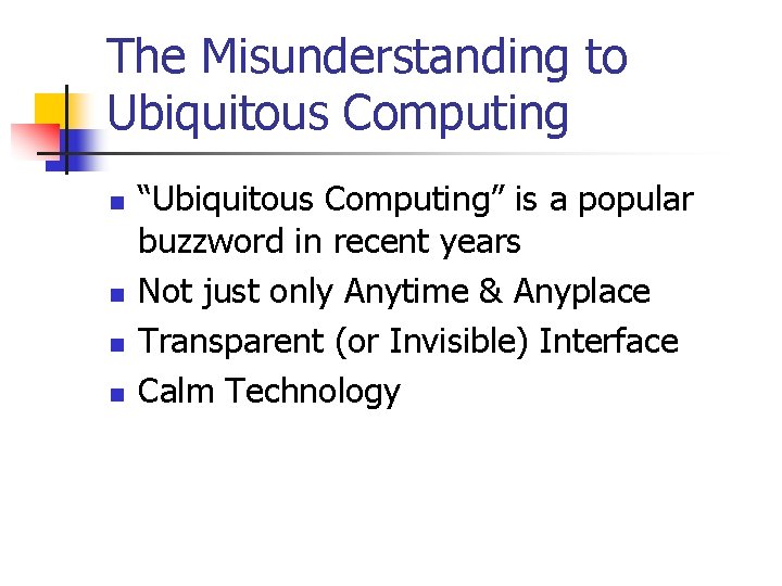 The Misunderstanding to Ubiquitous Computing n n “Ubiquitous Computing” is a popular buzzword in