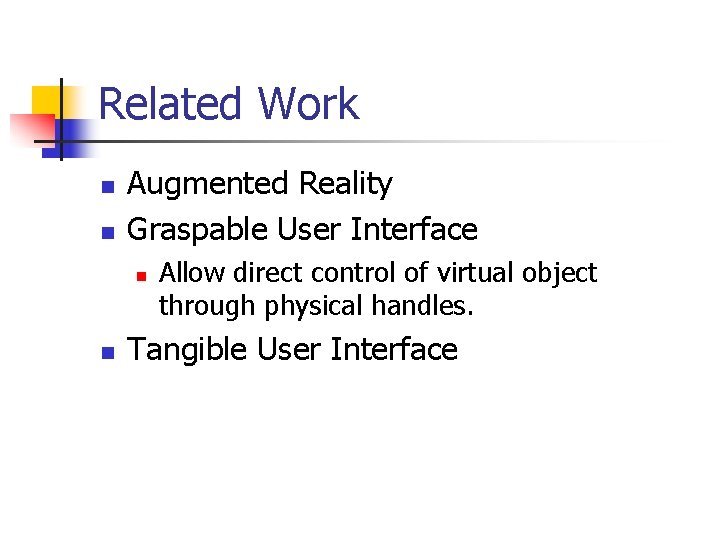 Related Work n n Augmented Reality Graspable User Interface n n Allow direct control