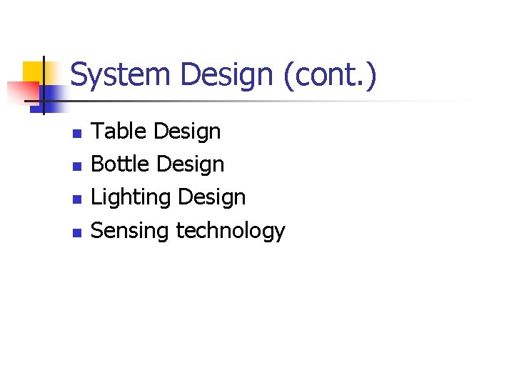 System Design (cont. ) n n Table Design Bottle Design Lighting Design Sensing technology