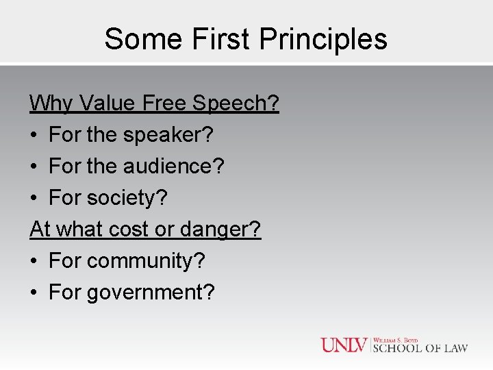 Some First Principles Why Value Free Speech? • For the speaker? • For the