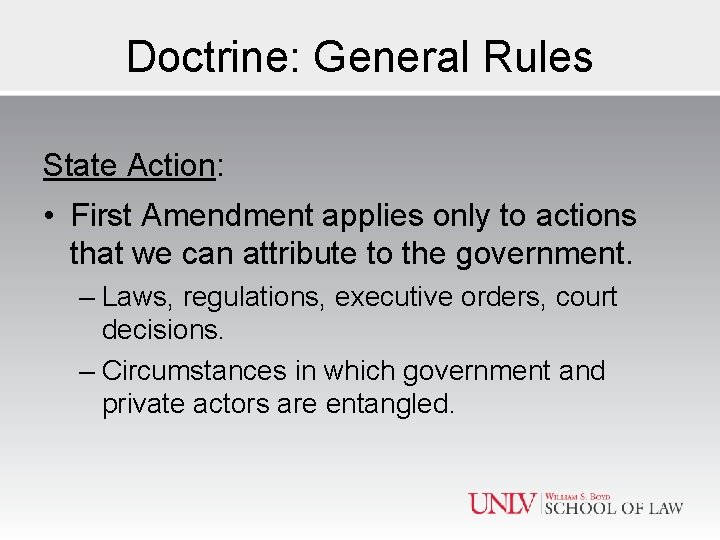 Doctrine: General Rules State Action: • First Amendment applies only to actions that we