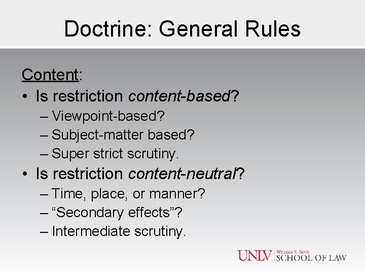 Doctrine: General Rules Content: • Is restriction content-based? – Viewpoint-based? – Subject-matter based? –