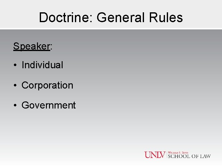 Doctrine: General Rules Speaker: • Individual • Corporation • Government 