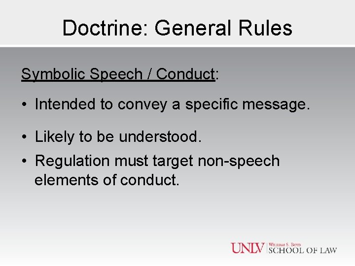 Doctrine: General Rules Symbolic Speech / Conduct: • Intended to convey a specific message.