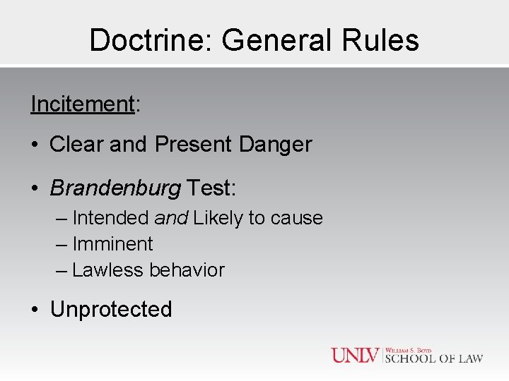 Doctrine: General Rules Incitement: • Clear and Present Danger • Brandenburg Test: – Intended