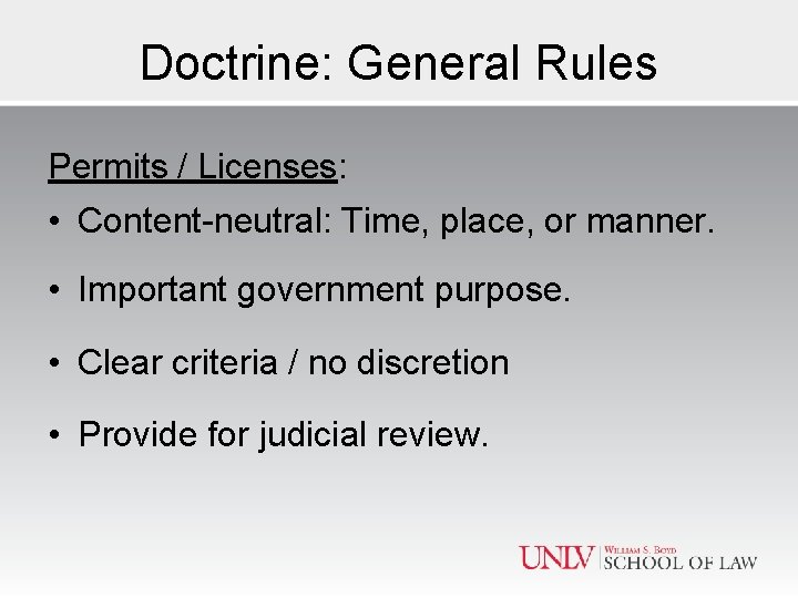 Doctrine: General Rules Permits / Licenses: • Content-neutral: Time, place, or manner. • Important