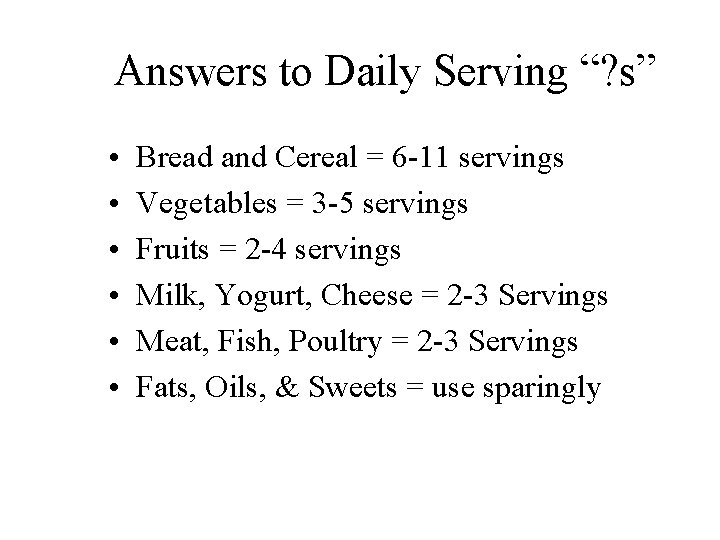 Answers to Daily Serving “? s” • • • Bread and Cereal = 6