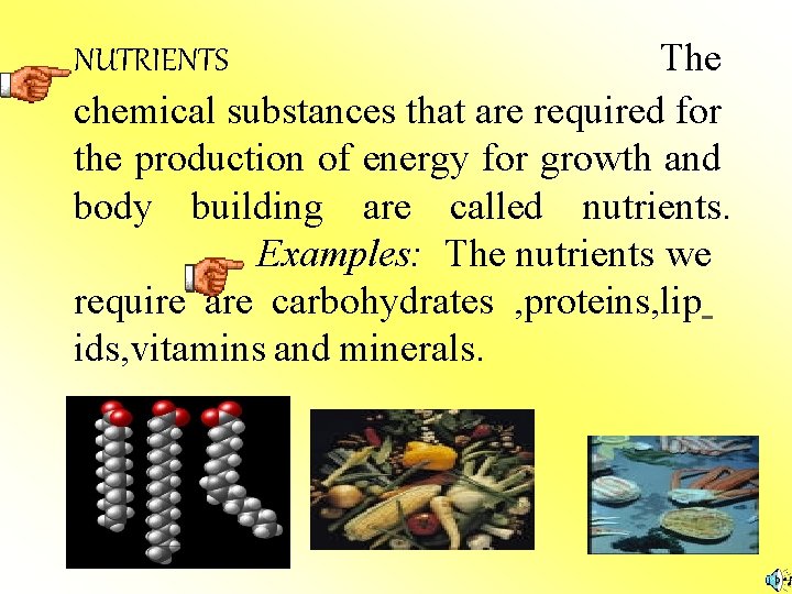 NUTRIENTS The chemical substances that are required for the production of energy for growth