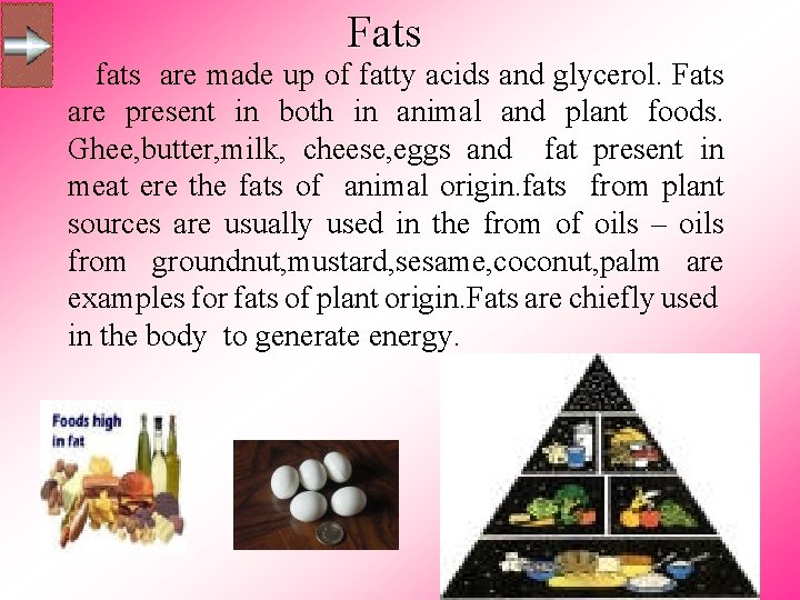 Fats fats are made up of fatty acids and glycerol. Fats are present in