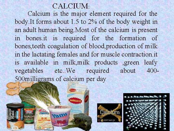 CALCIUM: Calcium is the major element required for the body. It forms about 1.