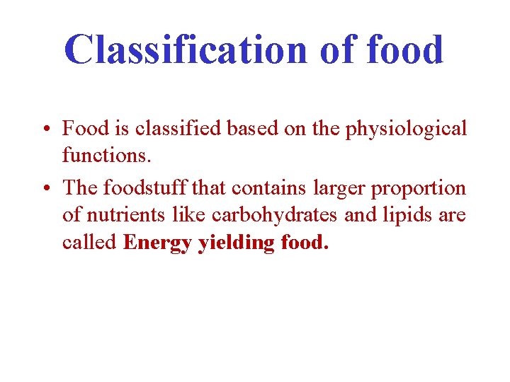 Classification of food • Food is classified based on the physiological functions. • The