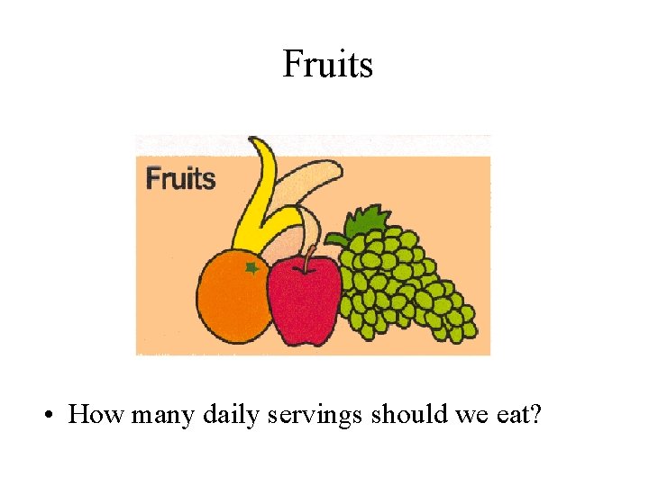 Fruits • How many daily servings should we eat? 