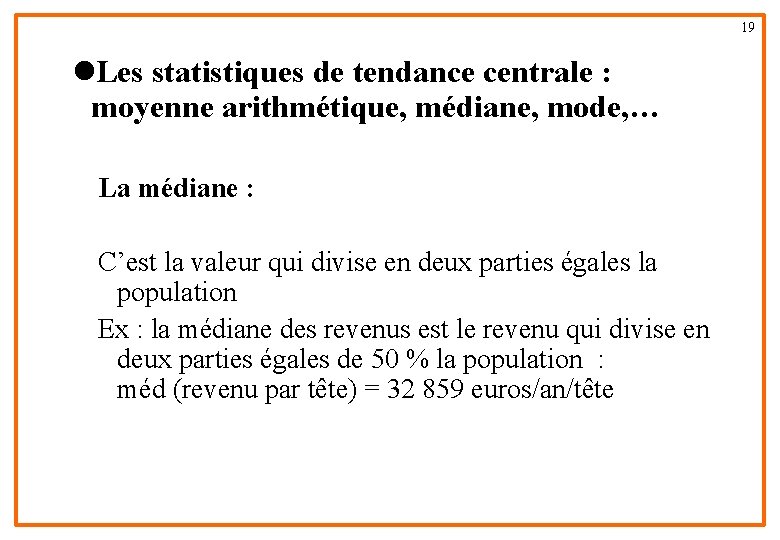 19 l. Les statistiques de tendance centrale : moyenne arithmétique, médiane, mode, … La