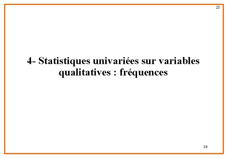 28 4 - Statistiques univariées sur variables qualitatives : fréquences 28 